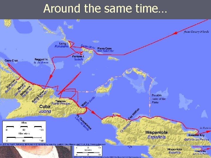 Around the same time… ► 1492 Christopher Columbus (an Italian, sailing for Spain) discovers