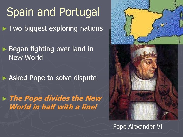 Spain and Portugal ► Two biggest exploring nations ► Began fighting over land in
