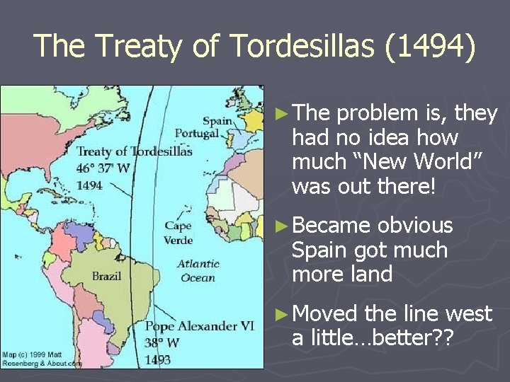 The Treaty of Tordesillas (1494) ► The problem is, they had no idea how
