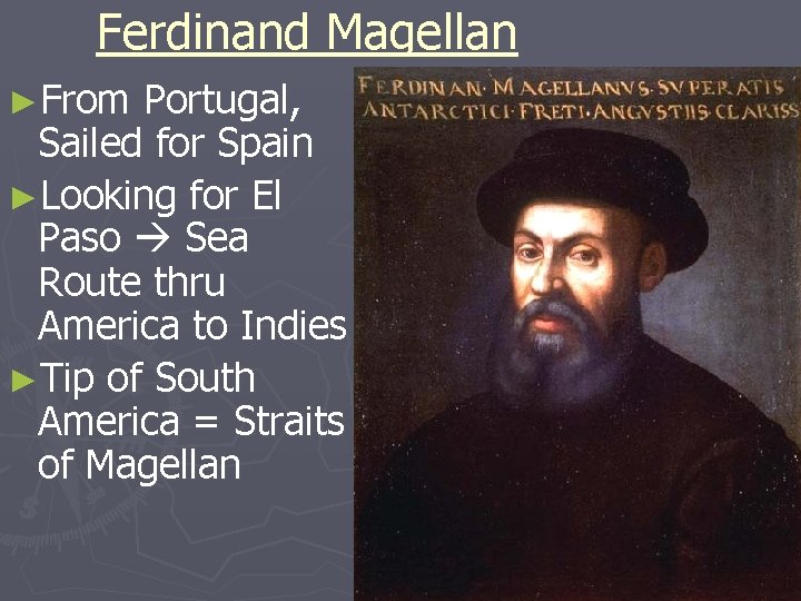 Ferdinand Magellan ►From Portugal, Sailed for Spain ►Looking for El Paso Sea Route thru