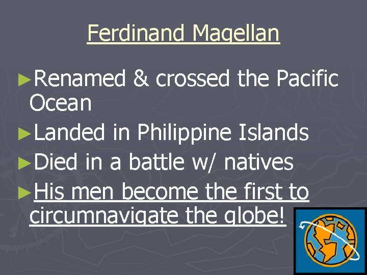 Ferdinand Magellan ►Renamed & crossed the Pacific Ocean ►Landed in Philippine Islands ►Died in