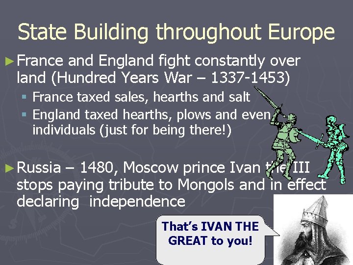 State Building throughout Europe ► France and England fight constantly over land (Hundred Years