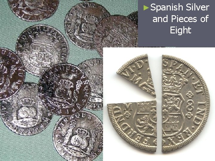 ► Spanish Silver and Pieces of Eight 