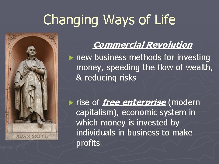 Changing Ways of Life Commercial Revolution ► new business methods for investing money, speeding