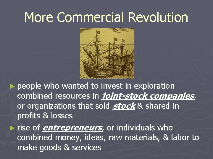 More Commercial Revolution ► people who wanted to invest in exploration combined resources in