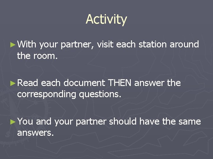 Activity ► With your partner, visit each station around the room. ► Read each