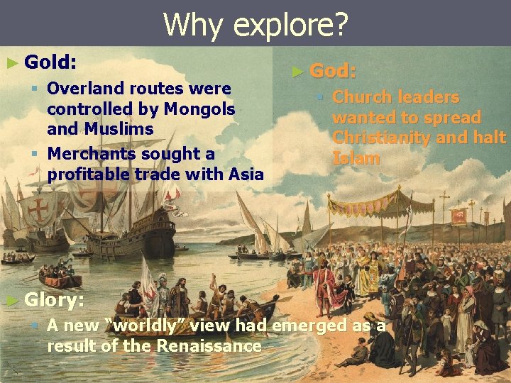 Why explore? ► Gold: § Overland routes were controlled by Mongols and Muslims §
