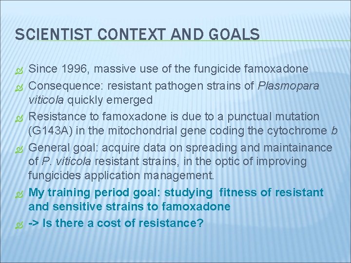 SCIENTIST CONTEXT AND GOALS Since 1996, massive use of the fungicide famoxadone Consequence: resistant