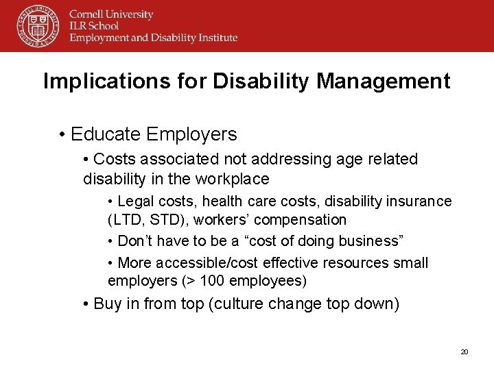 Implications for Disability Management • Educate Employers • Costs associated not addressing age related