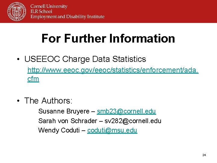 For Further Information • USEEOC Charge Data Statistics http: //www. eeoc. gov/eeoc/statistics/enforcement/ada. cfm •