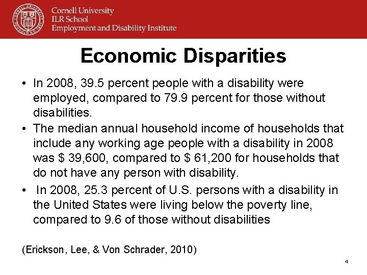 Economic Disparities • In 2008, 39. 5 percent people with a disability were employed,