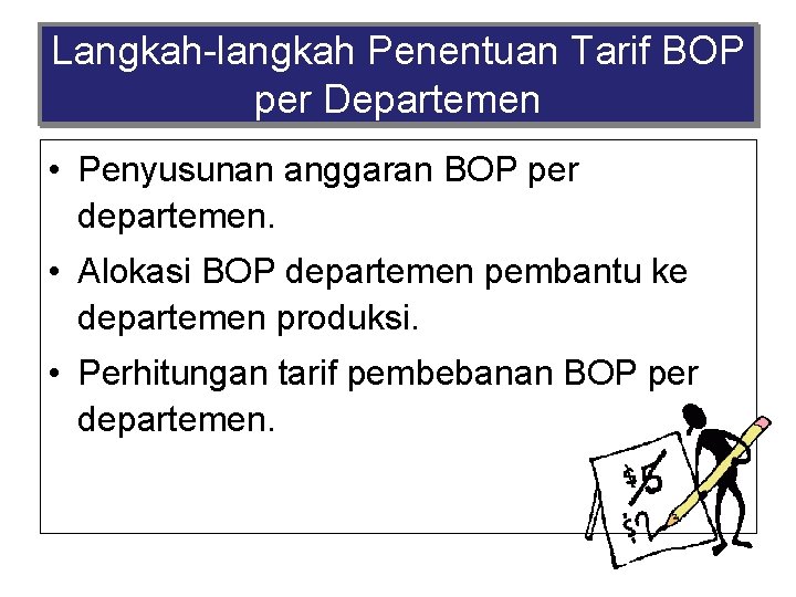 Langkah-langkah Penentuan Tarif BOP per Departemen • Penyusunan anggaran BOP per departemen. • Alokasi