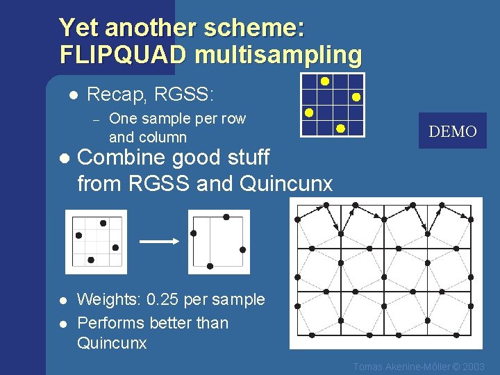 Yet another scheme: FLIPQUAD multisampling l Recap, RGSS: – One sample per row and