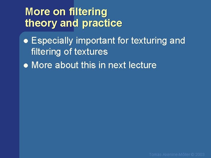 More on filtering theory and practice Especially important for texturing and filtering of textures