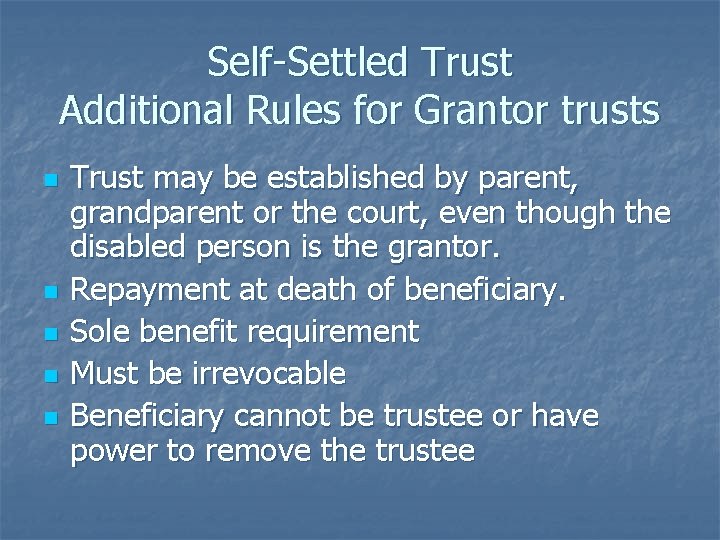 Self-Settled Trust Additional Rules for Grantor trusts n n n Trust may be established