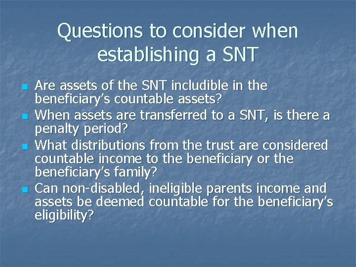 Questions to consider when establishing a SNT n n Are assets of the SNT