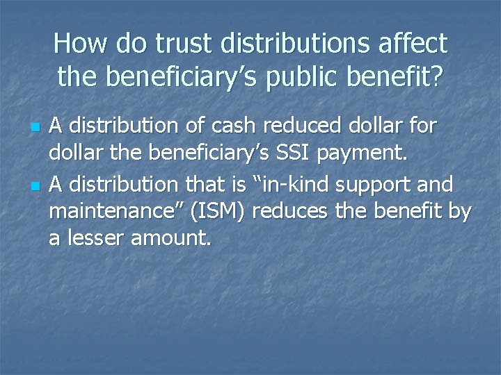 How do trust distributions affect the beneficiary’s public benefit? n n A distribution of