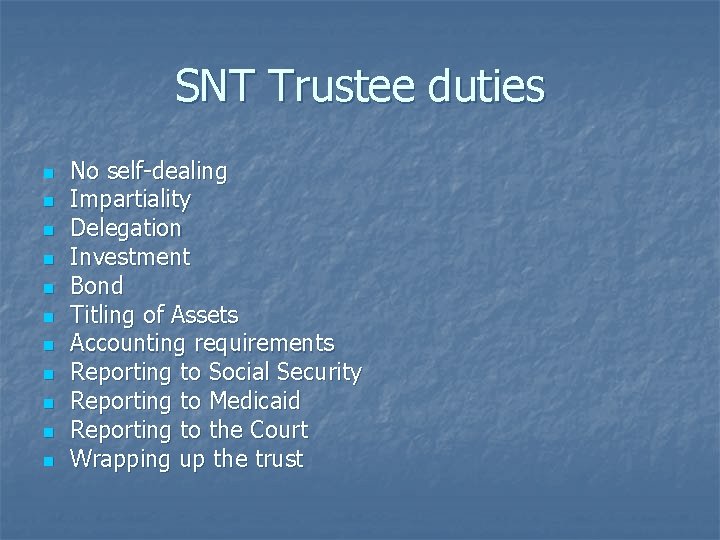 SNT Trustee duties n n n No self-dealing Impartiality Delegation Investment Bond Titling of