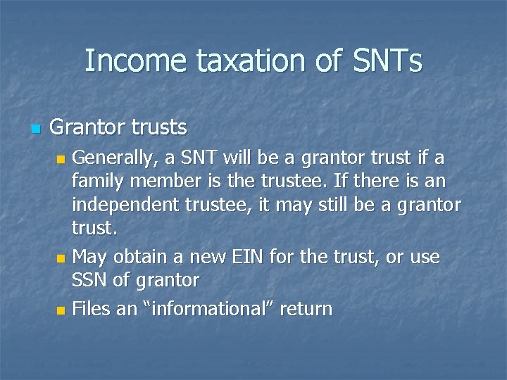 Income taxation of SNTs n Grantor trusts Generally, a SNT will be a grantor