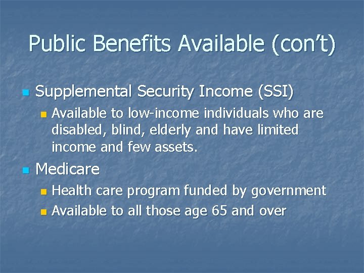 Public Benefits Available (con’t) n Supplemental Security Income (SSI) n n Available to low-income