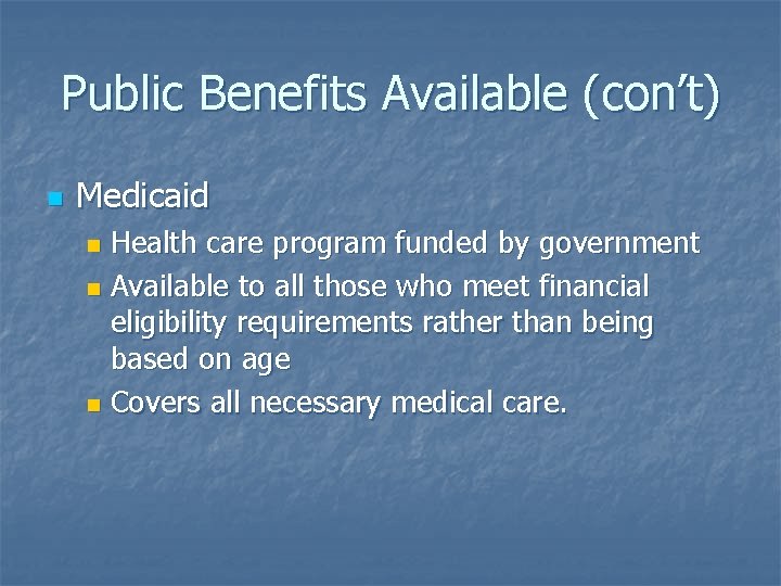 Public Benefits Available (con’t) n Medicaid Health care program funded by government n Available