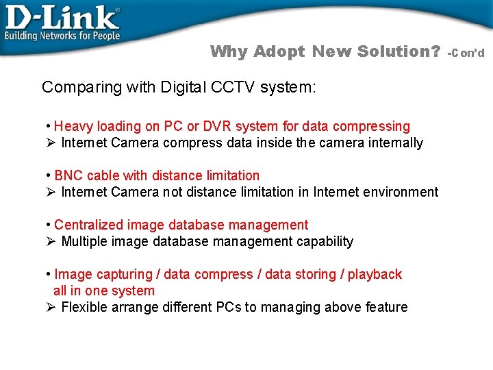 Why Adopt New Solution? Comparing with Digital CCTV system: • Heavy loading on PC