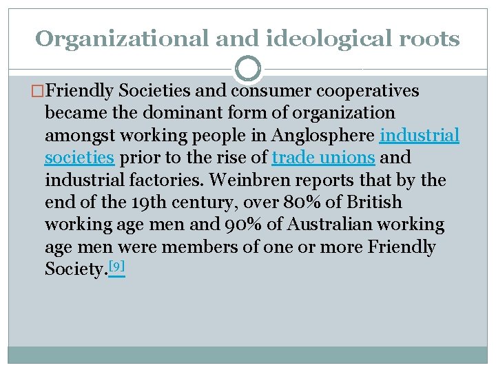 Organizational and ideological roots �Friendly Societies and consumer cooperatives became the dominant form of