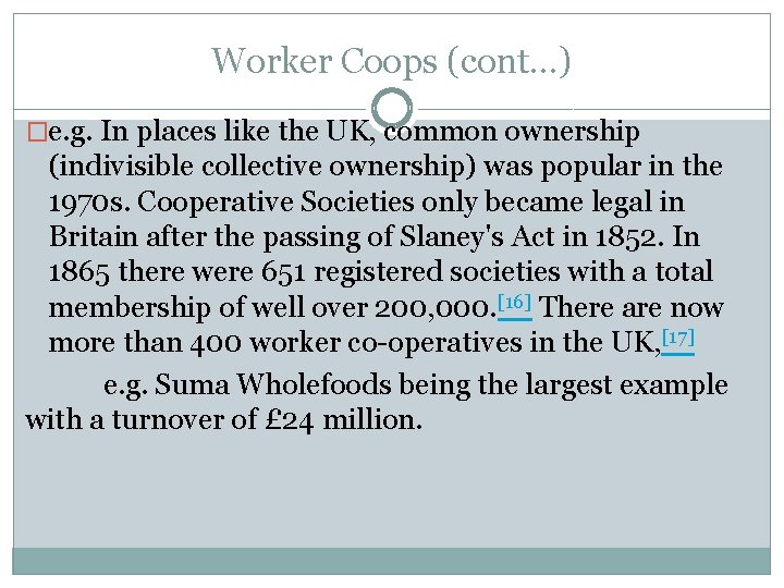 Worker Coops (cont…) �e. g. In places like the UK, common ownership (indivisible collective