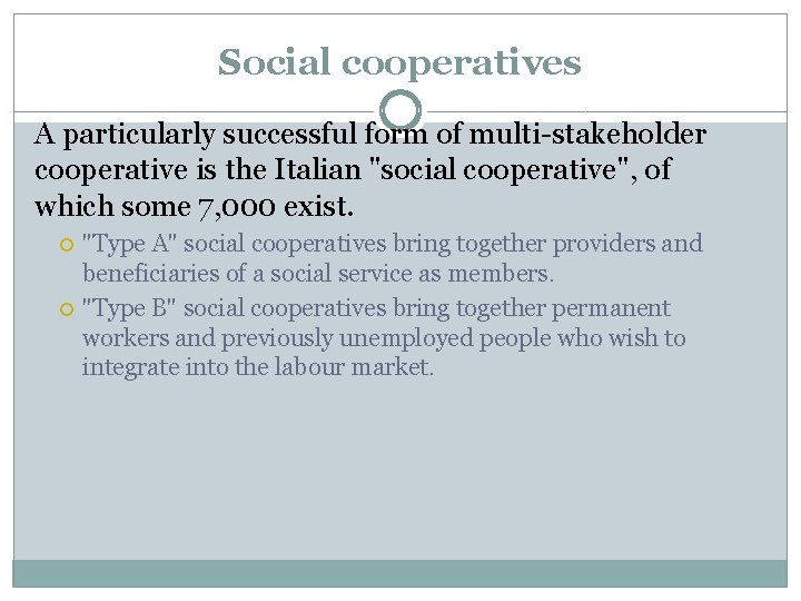 Social cooperatives A particularly successful form of multi-stakeholder cooperative is the Italian "social cooperative",