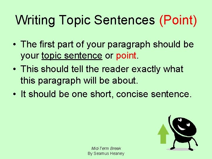 Writing Topic Sentences (Point) • The first part of your paragraph should be your