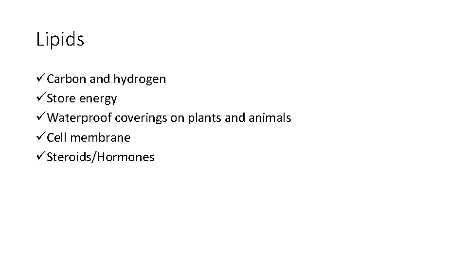 Lipids üCarbon and hydrogen üStore energy üWaterproof coverings on plants and animals üCell membrane