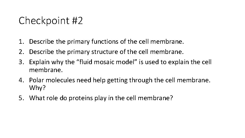 Checkpoint #2 1. Describe the primary functions of the cell membrane. 2. Describe the
