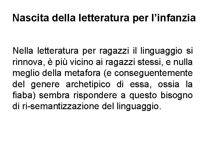 Nascita della letteratura per l’infanzia Nella letteratura per ragazzi il linguaggio si rinnova, è