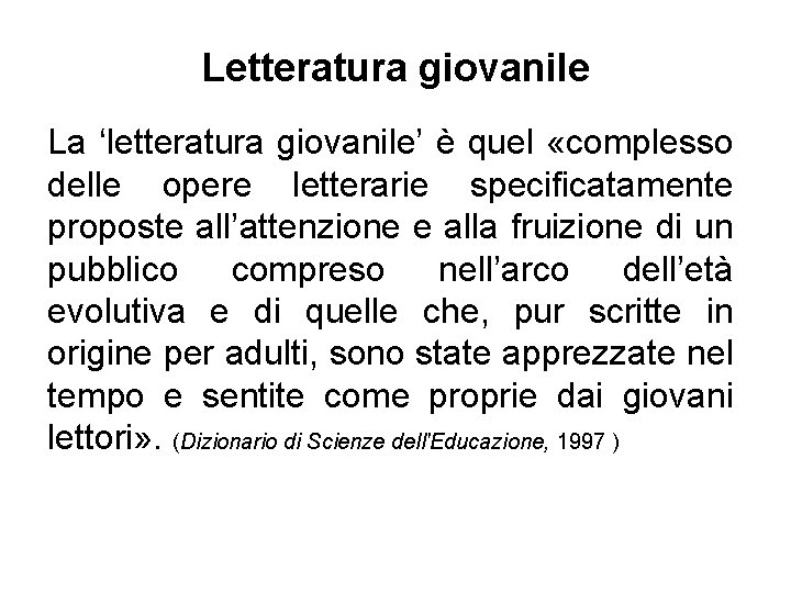 Letteratura giovanile La ‘letteratura giovanile’ è quel «complesso delle opere letterarie specificatamente proposte all’attenzione