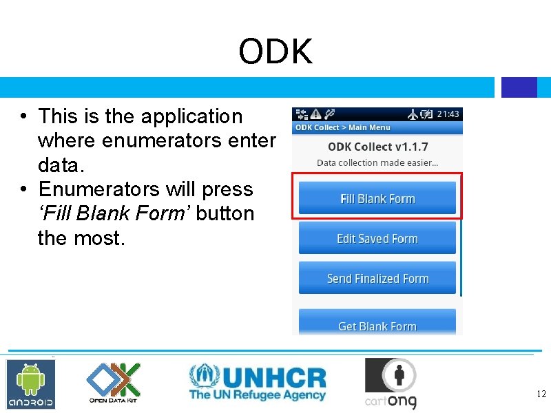 ODK • This is the application where enumerators enter data. • Enumerators will press