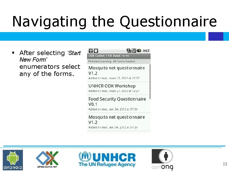 Navigating the Questionnaire After selecting ‘Start New Form’ enumerators select any of the forms.