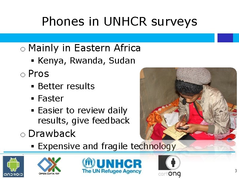 Phones in UNHCR surveys o Mainly in Eastern Africa Kenya, Rwanda, Sudan o Pros