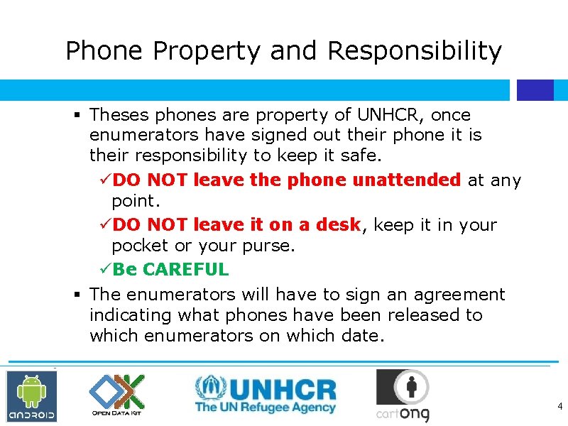 Phone Property and Responsibility Theses phones are property of UNHCR, once enumerators have signed