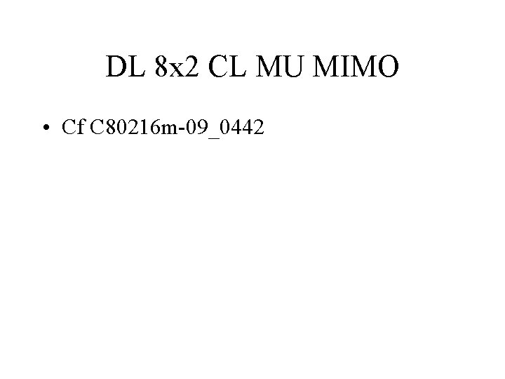 DL 8 x 2 CL MU MIMO • Cf C 80216 m-09_0442 