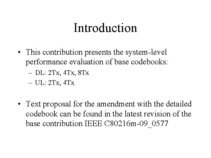 Introduction • This contribution presents the system-level performance evaluation of base codebooks: – DL: