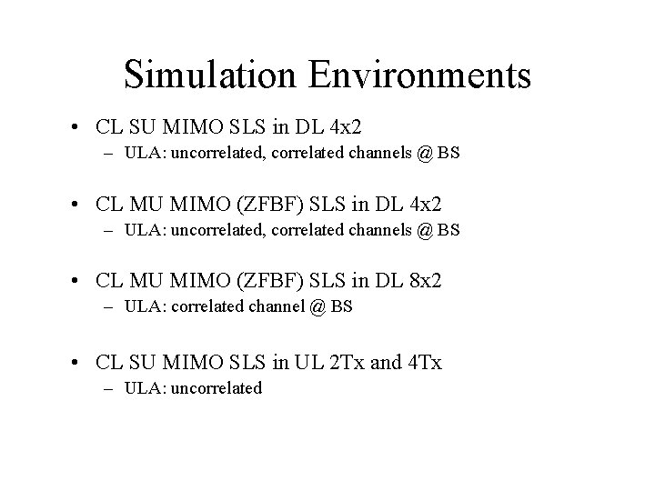 Simulation Environments • CL SU MIMO SLS in DL 4 x 2 – ULA: