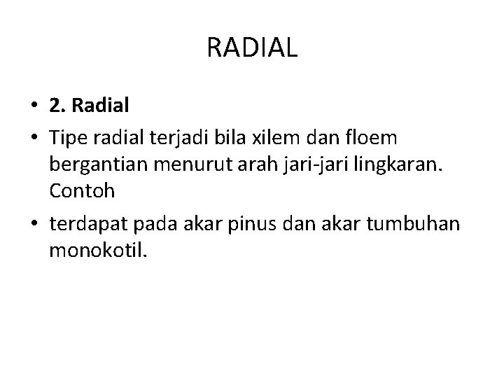 RADIAL • 2. Radial • Tipe radial terjadi bila xilem dan floem bergantian menurut