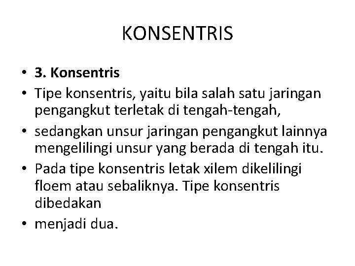 KONSENTRIS • 3. Konsentris • Tipe konsentris, yaitu bila salah satu jaringan pengangkut terletak