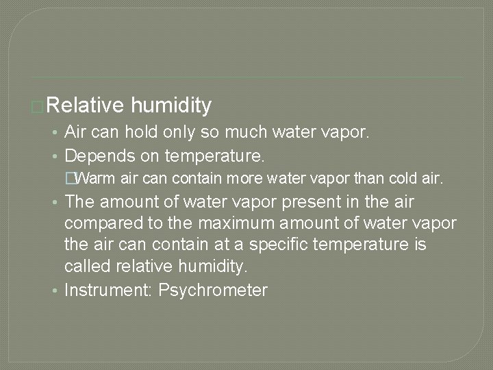 �Relative humidity • Air can hold only so much water vapor. • Depends on