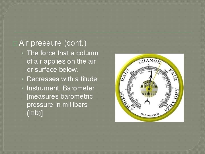 � Air pressure (cont. ) • The force that a column of air applies