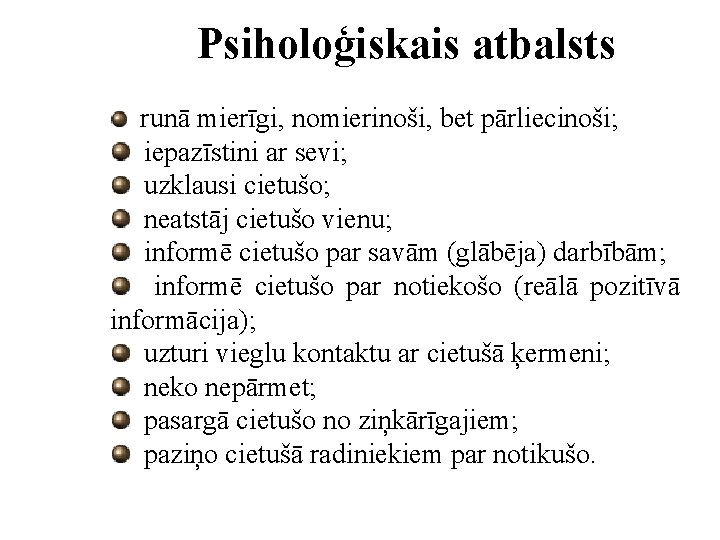 Psiholoģiskais atbalsts runā mierīgi, nomierinoši, bet pārliecinoši; iepazīstini ar sevi; uzklausi cietušo; neatstāj cietušo