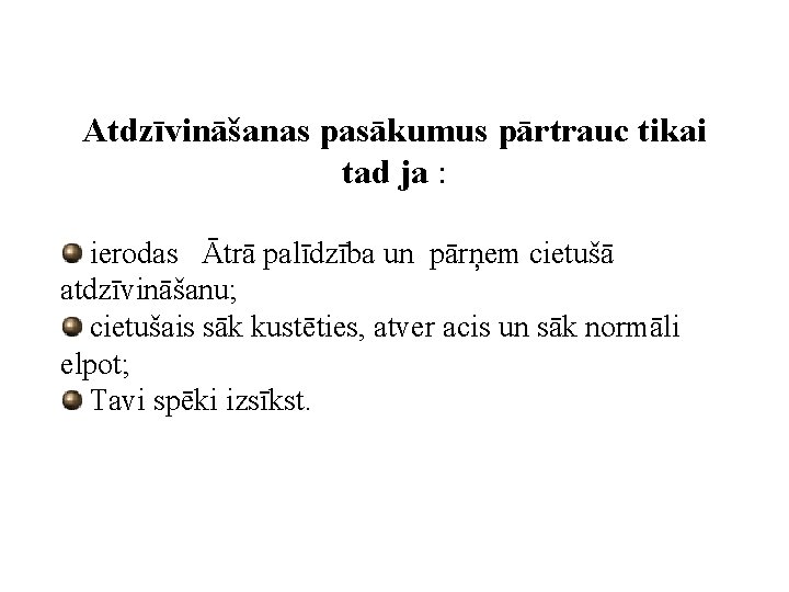 Atdzīvināšanas pasākumus pārtrauc tikai tad ja : ierodas Ātrā palīdzība un pārņem cietušā atdzīvināšanu;