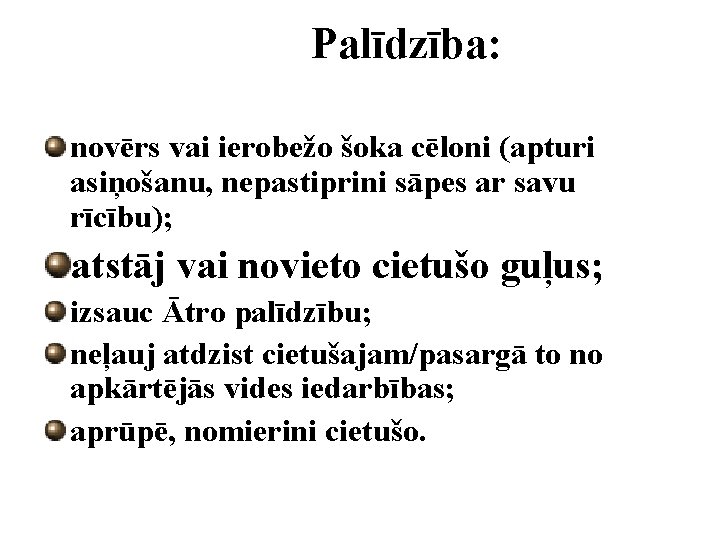 Palīdzība: novērs vai ierobežo šoka cēloni (apturi asiņošanu, nepastiprini sāpes ar savu rīcību); atstāj