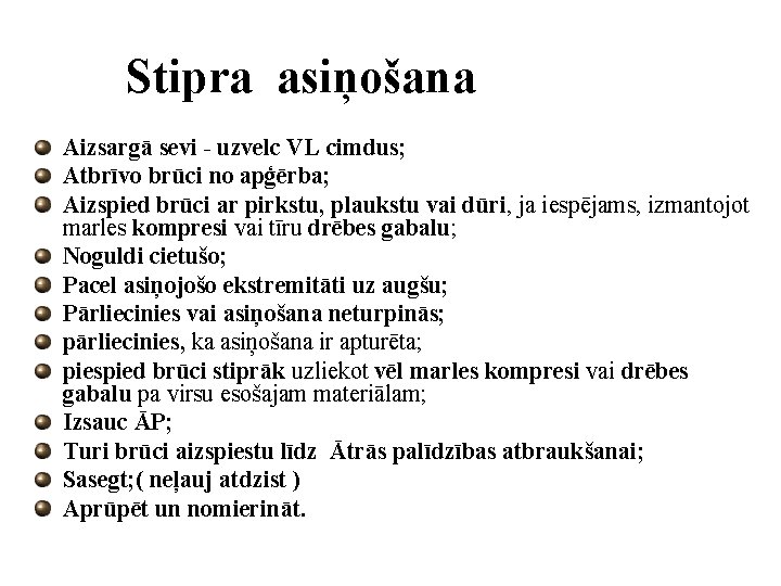 Stipra asiņošana Aizsargā sevi - uzvelc VL cimdus; Atbrīvo brūci no apģērba; Aizspied brūci