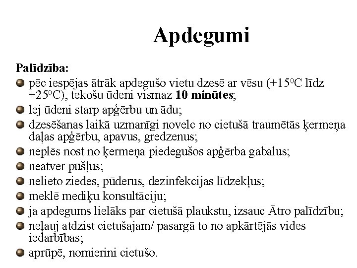 Apdegumi Palīdzība: pēc iespējas ātrāk apdegušo vietu dzesē ar vēsu (+150 C līdz +250